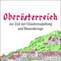 OÖ zur Zeit der Glaubensspaltung und Bauernkriege