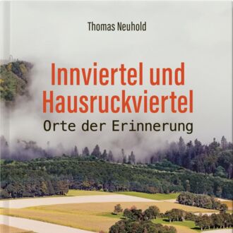 Buchpräsentation: Innviertel und Hausruckviertel - Orte der Erinnerung